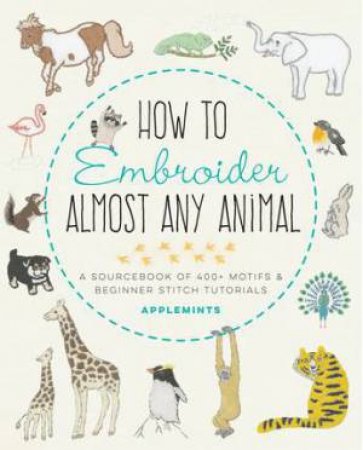 How To Embroider Almost Every Animal by Various