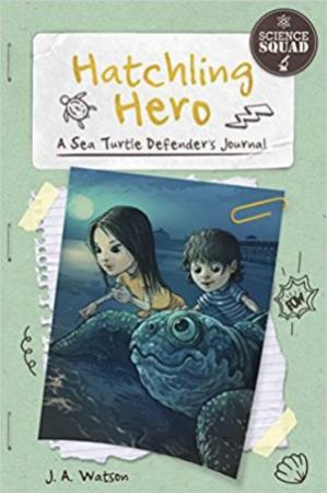 Hatchling Hero: A Sea Turtle Defender's Journal by J. A. Watson