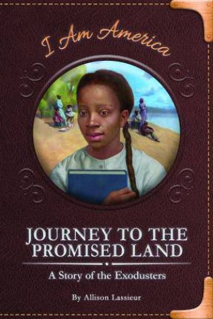 Journey To A Promised Land: A Story Of The Exodusters by Allison Lassieur & Eric Freeberg