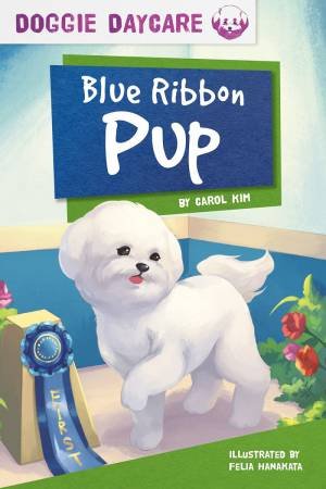 Doggy Daycare: Blue Ribbon Pup by Carol Kim & Felia Hanakata