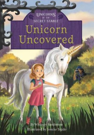 Unicorns of the Secret Stable: Unicorn Uncovered (Book 2) by WHITNEY SANDERSON