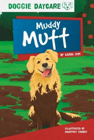 Doggy Daycare: Muddy Mutt by Carol Kim & Courtney Godbey