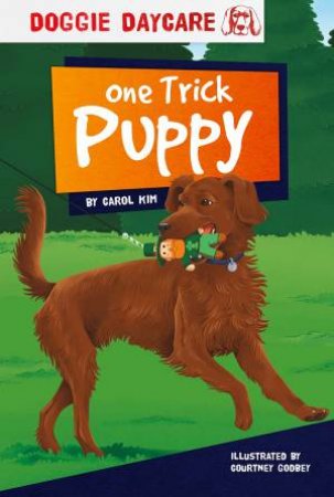 Doggy Daycare: One Trick Puppy by Carol Kim & Courtney Godbey
