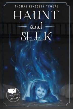 Haunt And Seek by Thomas Kingsley Troupe & Maggie Ivy