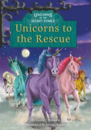 Unicorns To The Rescue by Laurie J. Edwards