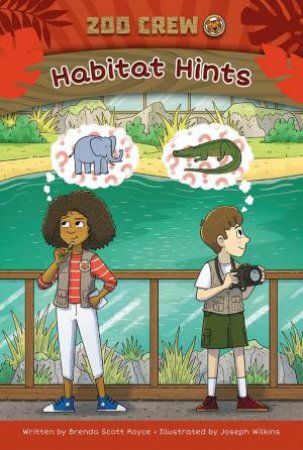 Zoo Crew: Habitat Hints by Brenda Scott & Joseph Wilkins