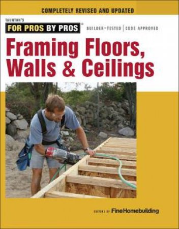 Framing Floors, Walls & Ceilings by EDITORS OF FINE HOMEBUILDING