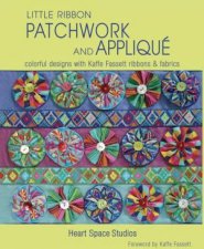 Little Ribbon Patchwork and Applique Colorful Designs with Kaffe Fassett Ribbons and Fabrics