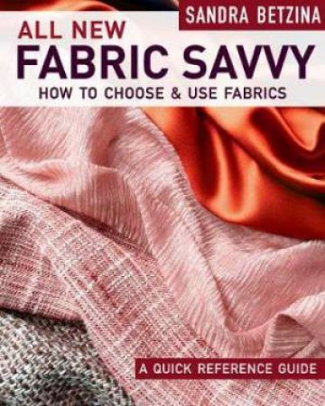 All New Fabric Savvy: How To Choose & Use Fabrics by Sandra Betzina