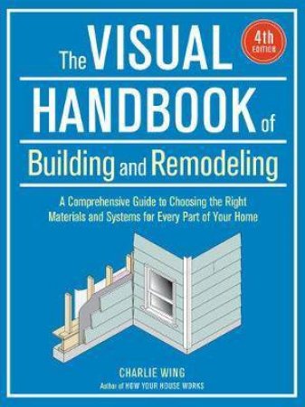 The Visual Handbook Of Building And Remodeling by Charlie Wing