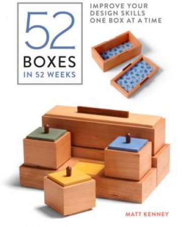 52 Boxes In 52 Weeks: Improve Your Design Skills One Box At A Time by Matt Kenney