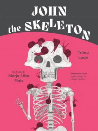 John the Skeleton by Triinu Laan & Adam Cullen & Marja-Liisa Plats