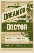 The Dreamer And The Doctor A Forest Lover and a Physician on the Edge of the Frontier