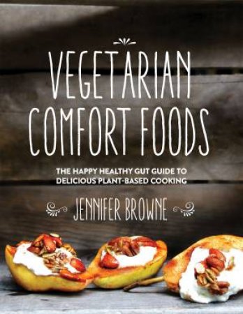 Vegetarian Comfort Foods by Jennifer Browne