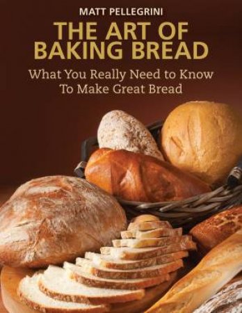 The Art of Baking Bread by Matt Pellegrini