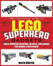 The Unofficial Guide to LEGO Superhero Gadgets