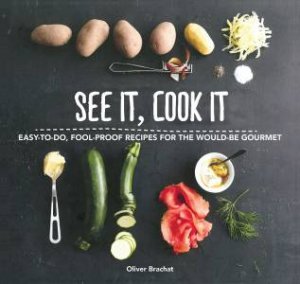 See It, Cook It by Oliver Brachat