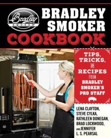 The Bradley Smoker Cookbook by Lena Clayton
