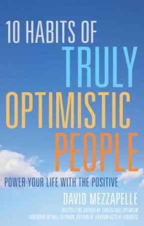 10 Habits of Truly Optimistic People by David Mezzapelle