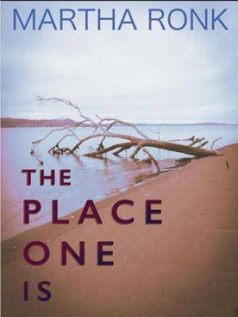 The Place One Is by Martha Ronk