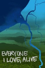 Everyone I Love Alive