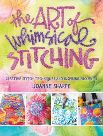 Art of Whimsical Stitching by JOANNE SHARPE