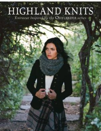 Highland Knits: Inspired by the Outlander Series by EDITORS INTERWEAVE