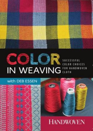 Color in Weaving by DEB ESSEN