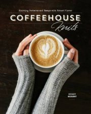 Coffeehouse Knits Knitting Patterns And Essays With Robust Flavor