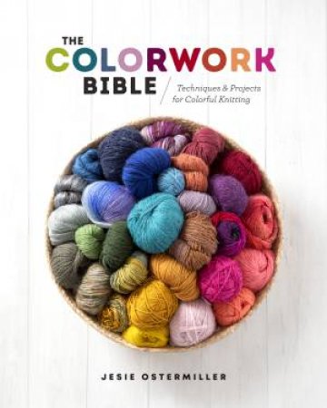 The Colorwork Bible by Jessica Ostermiller