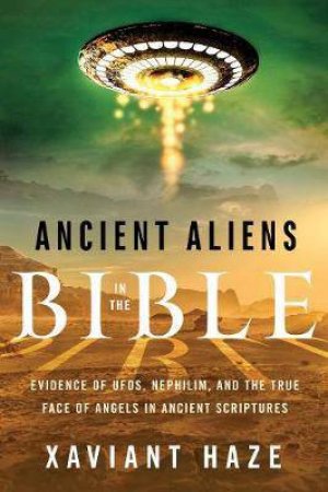 Ancient Aliens In The Bible by Xaviant Haze