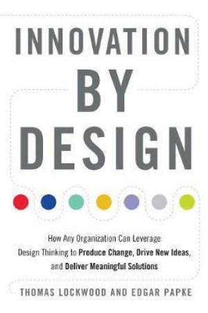 Innovation By Design by Thomas Lockwood & Edgar Papke