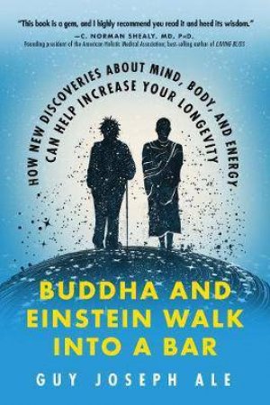 Buddha And Einstein Walk Into A Bar by Guy Joseph Ale & Erik Liberman