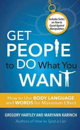 Get People To Do What You Want by Gregory Hartley & Maryann Karinch
