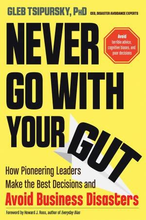 Never Go With Your Gut by Gleb Tsipursky