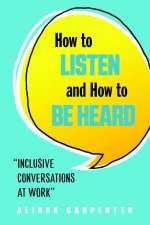 How To Listen And How To Be Heard