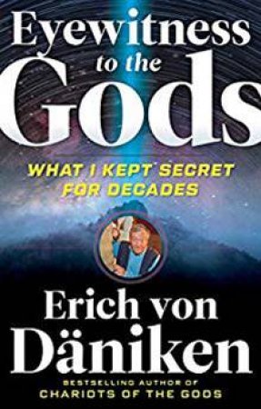 Eyewitness To The Gods by Erich Von Daniken