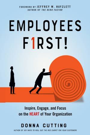 Employees First! by Donna Cutting & Jeffrey W. Hayzlett