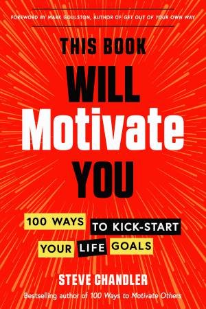This Book Will Motivate You by Steve Chandler & Mark Goulston