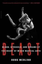 Beast Blood Struggle And Dreams At The Heart Of Mixed Martial Arts