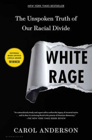 White Rage: The Unspoken Truth Of Our Racial Divide by Carol Anderson