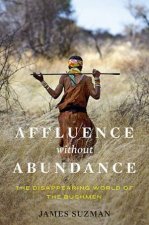 Affluence Without Abundance The Disappearing World Of The Bushmen