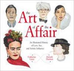 The Art Of The Affair An Illustrated History Of Love Sex And Artistic Influence