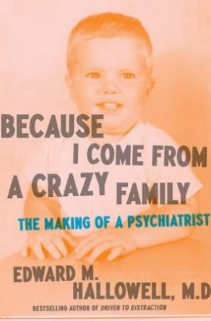 Because I Come From A Crazy Family by Edward M. Hallowell