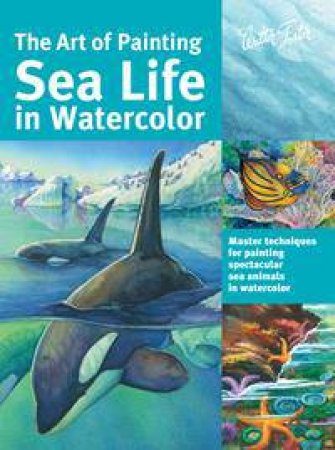 The Art of Painting Sea Life In Watercolor by Maury Aaseng & Ronald Pratt