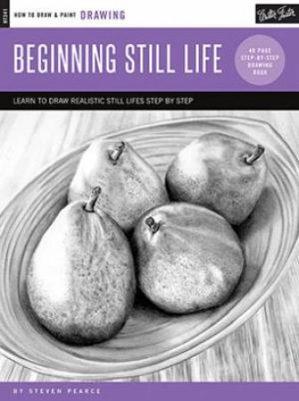 Drawing: Beginning Still Life by Steven Pearce
