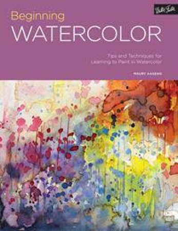 Beginning Watercolor: Tips And Techniques For Learning To Paint In Watercolor by Maury Aaseng