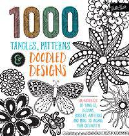 1000 Tangles, Patterns And Doodled Designs by Various