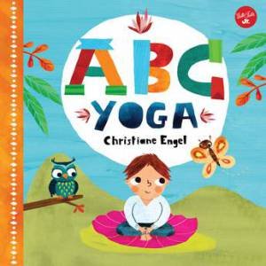 Our ABC Of Yoga by Christiane Engel