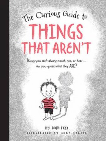 The Curious Guide To Things That Aren't by Abby Carter & John Fixx